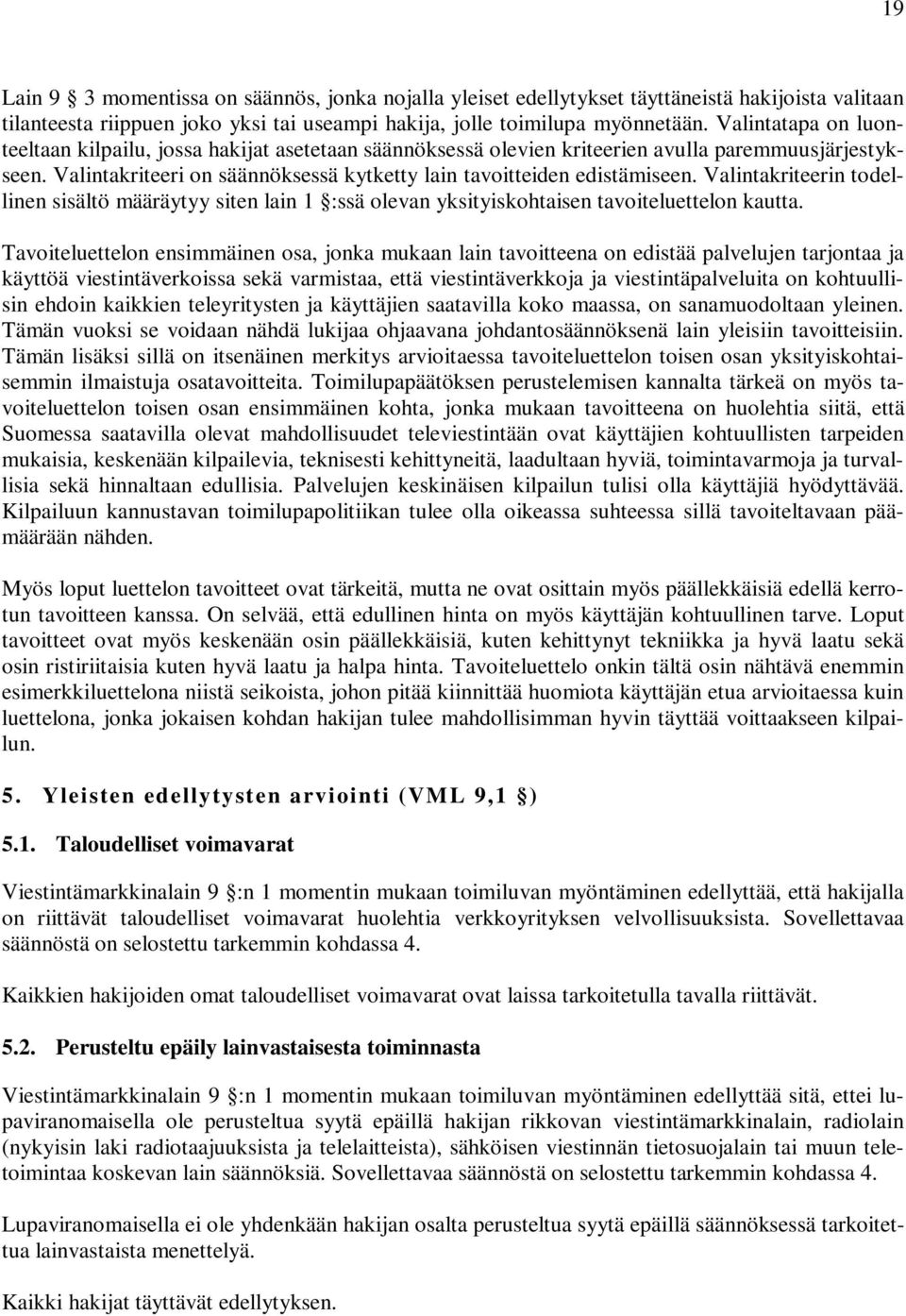 Valintakriteerin todellinen sisältö määräytyy siten lain 1 :ssä olevan yksityiskohtaisen tavoiteluettelon kautta.