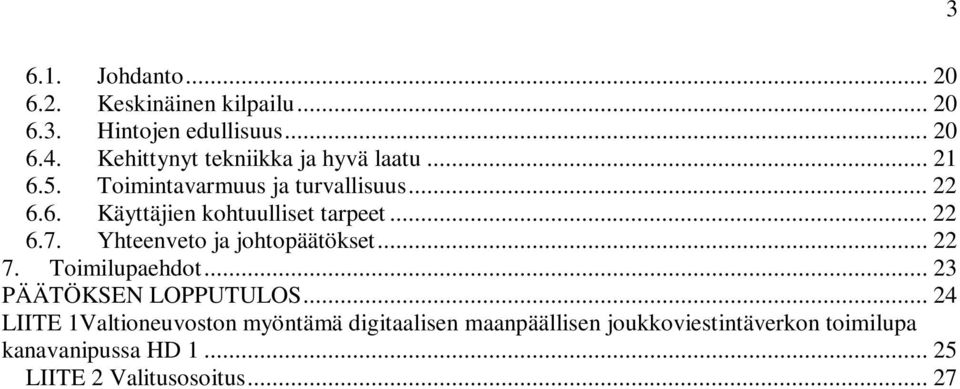 .. 22 6.7. Yhteenveto ja johtopäätökset... 22 7. Toimilupaehdot... 23 PÄÄTÖKSEN LOPPUTULOS.