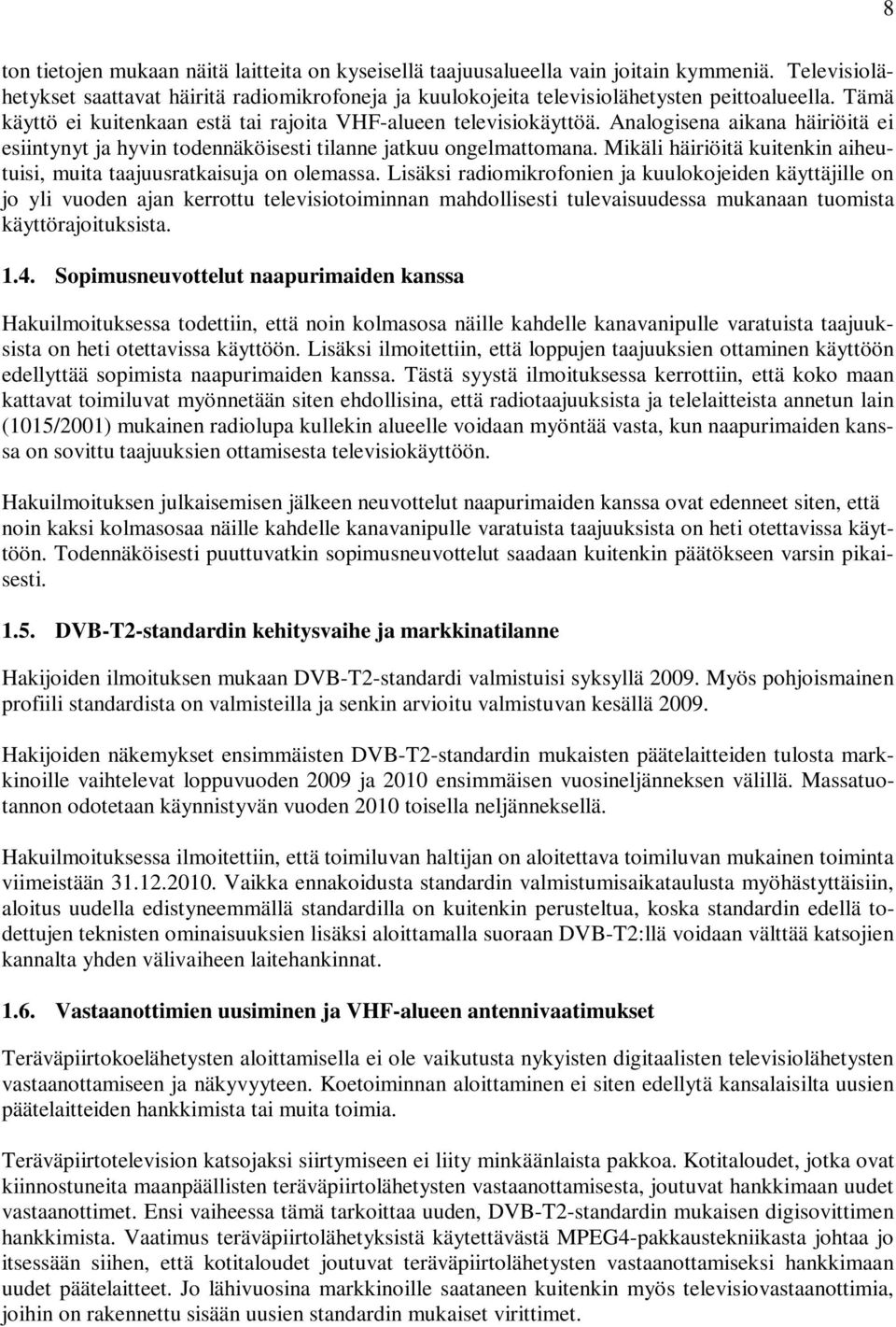 Mikäli häiriöitä kuitenkin aiheutuisi, muita taajuusratkaisuja on olemassa.