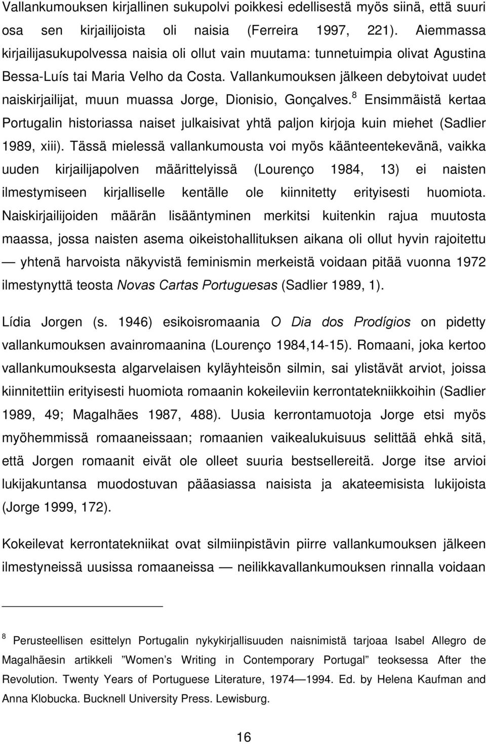 Vallankumouksen jälkeen debytoivat uudet naiskirjailijat, muun muassa Jorge, Dionisio, Gonçalves.