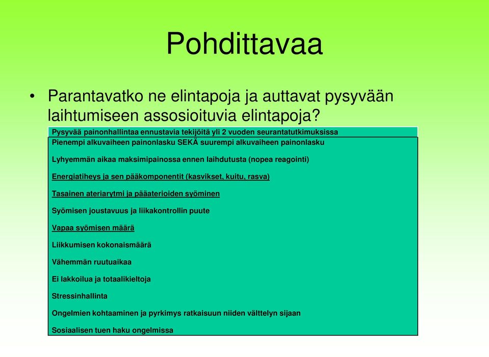 maksimipainossa ennen laihdutusta (nopea reagointi) Energiatiheys ja sen pääkomponentit (kasvikset, kuitu, rasva) Tasainen ateriarytmi ja pääaterioiden syöminen Syömisen