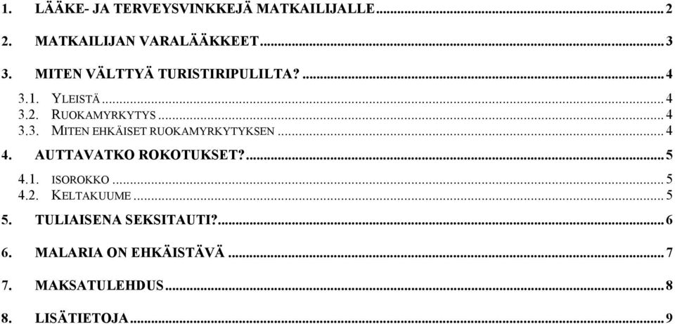 .. 4 4. AUTTAVATKO ROKOTUKSET?... 5 4.1. ISOROKKO... 5 4.2. KELTAKUUME... 5 5.