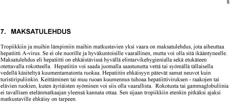 Maksatulehdus eli hepatiitti on ehkäistävissä hyvällä elintarvikehygienialla sekä etukäteen otettavalla rokotteella.