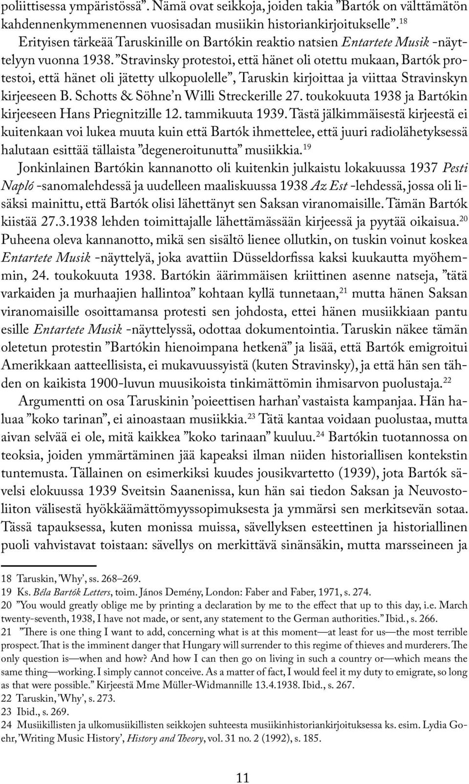 Stravinsky protestoi, että hänet oli otettu mukaan, Bartók protestoi, että hänet oli jätetty ulkopuolelle, Taruskin kirjoittaa ja viittaa Stravinskyn kirjeeseen B.