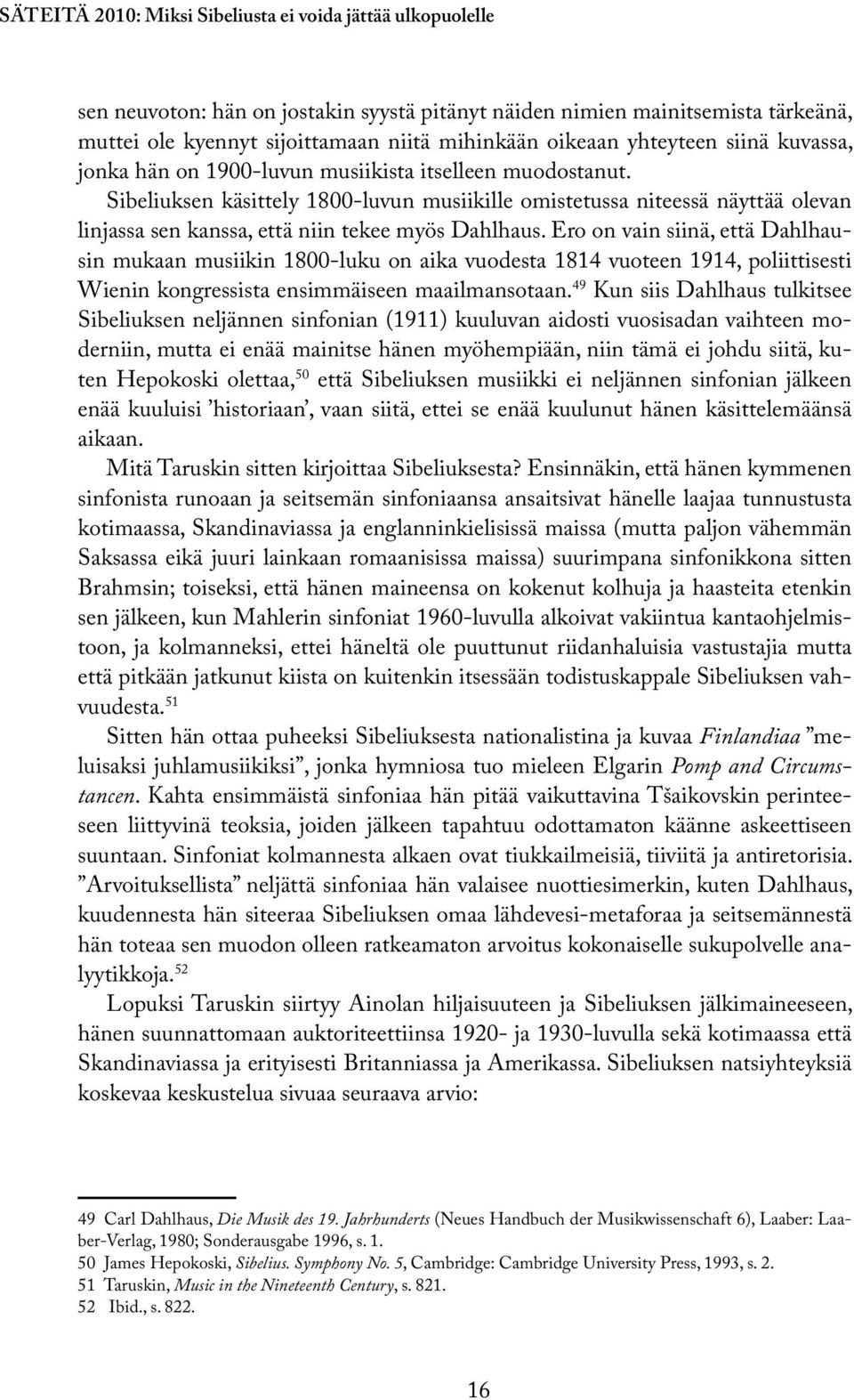 Sibeliuksen käsittely 1800-luvun musiikille omistetussa niteessä näyttää olevan linjassa sen kanssa, että niin tekee myös Dahlhaus.