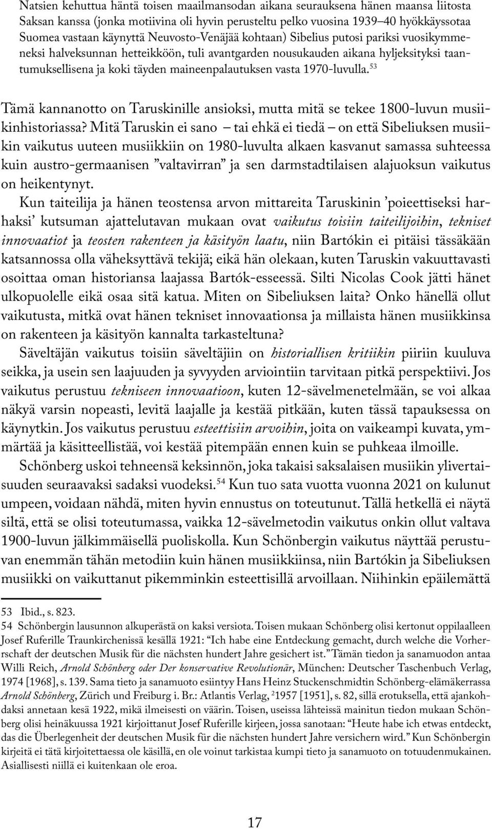 vasta 1970-luvulla. 53 Tämä kannanotto on Taruskinille ansioksi, mutta mitä se tekee 1800-luvun musiikinhistoriassa?