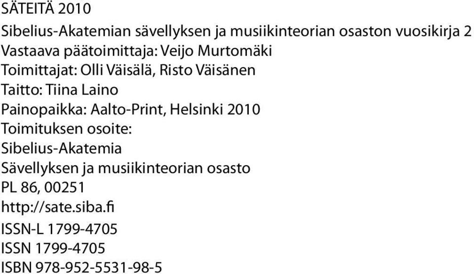Painopaikka: Aalto-Print, Helsinki 2010 Toimituksen osoite: Sibelius-Akatemia Sävellyksen ja