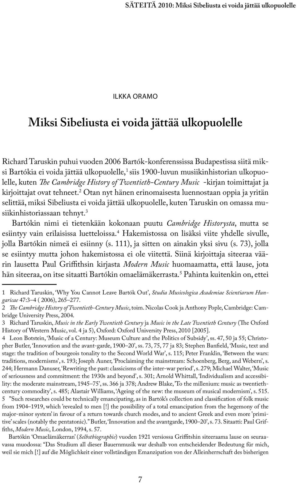 2 Otan nyt hänen erinomaisesta luennostaan oppia ja yritän selittää, miksi Sibeliusta ei voida jättää ulkopuolelle, kuten Taruskin on omassa musiikinhistoriassaan tehnyt.