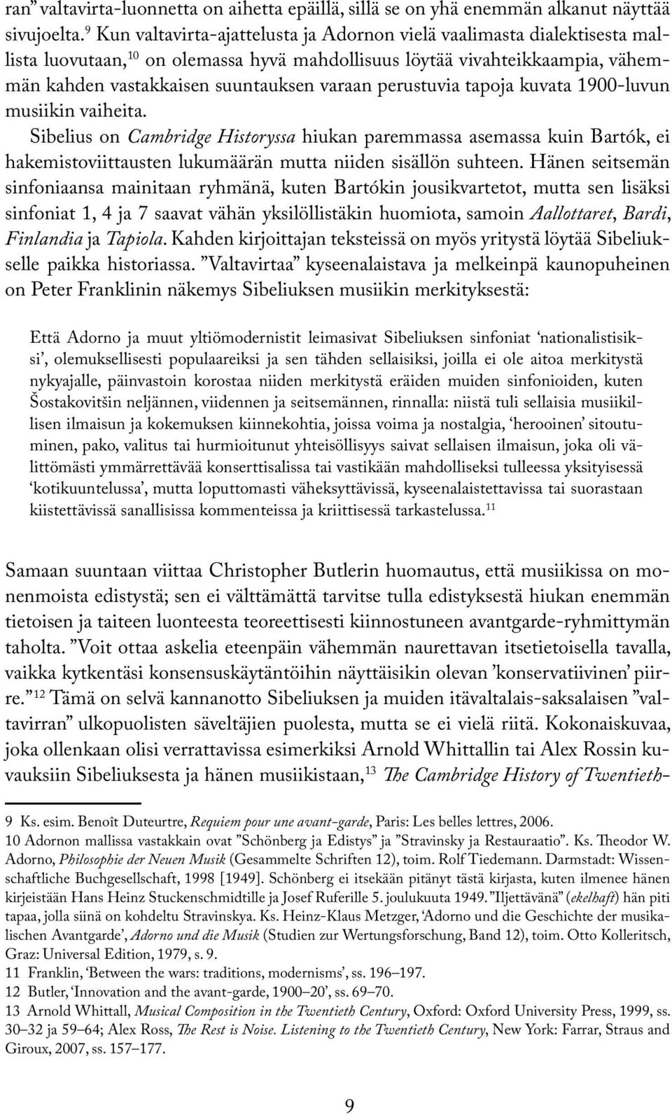 perustuvia tapoja kuvata 1900-luvun musiikin vaiheita. Sibelius on Cambridge Historyssa hiukan paremmassa asemassa kuin Bartók, ei hakemistoviittausten lukumäärän mutta niiden sisällön suhteen.