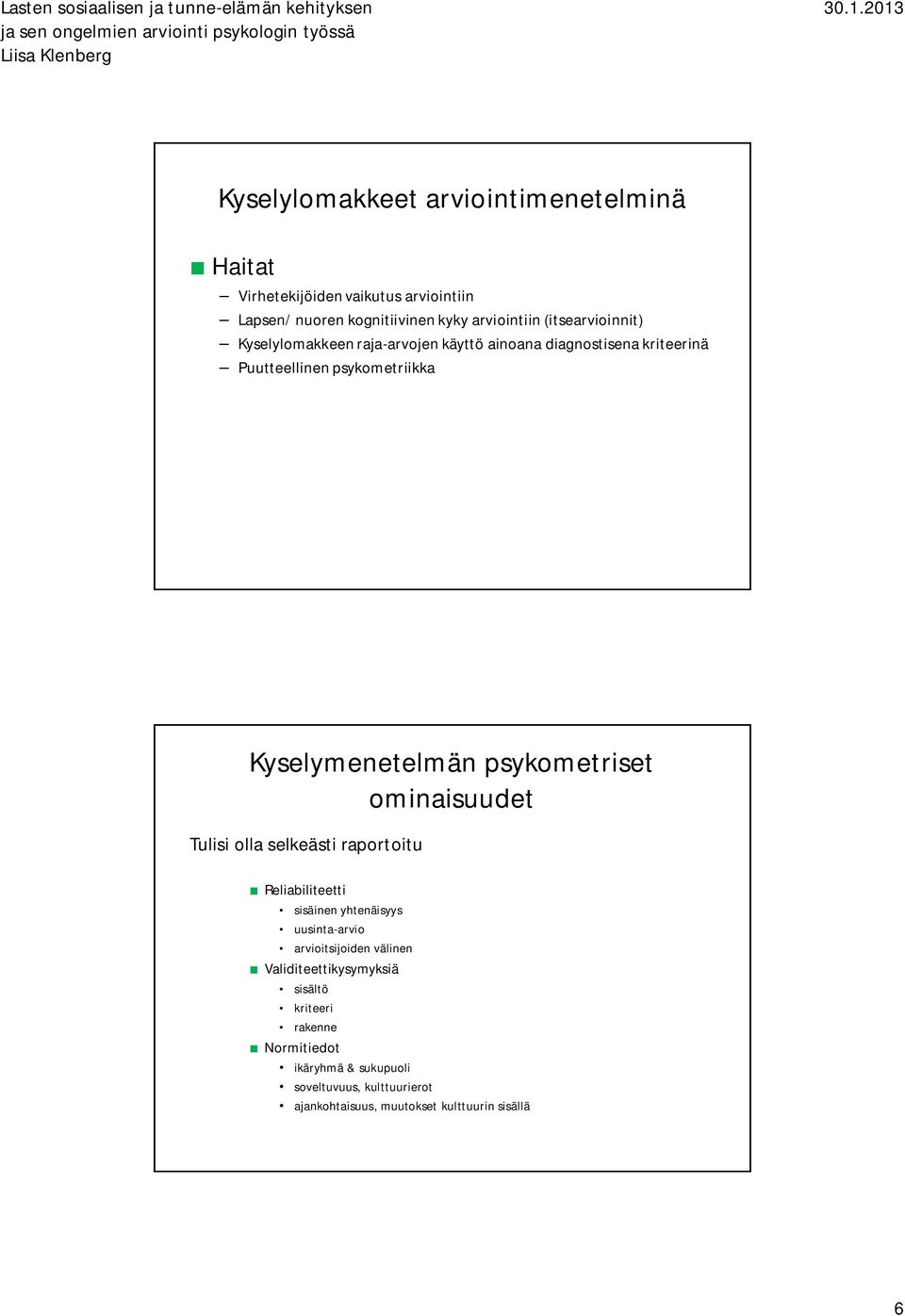 psykometriset ominaisuudet Tulisi olla selkeästi raportoitu Reliabiliteetti sisäinen yhtenäisyys uusinta-arvio arvioitsijoiden välinen