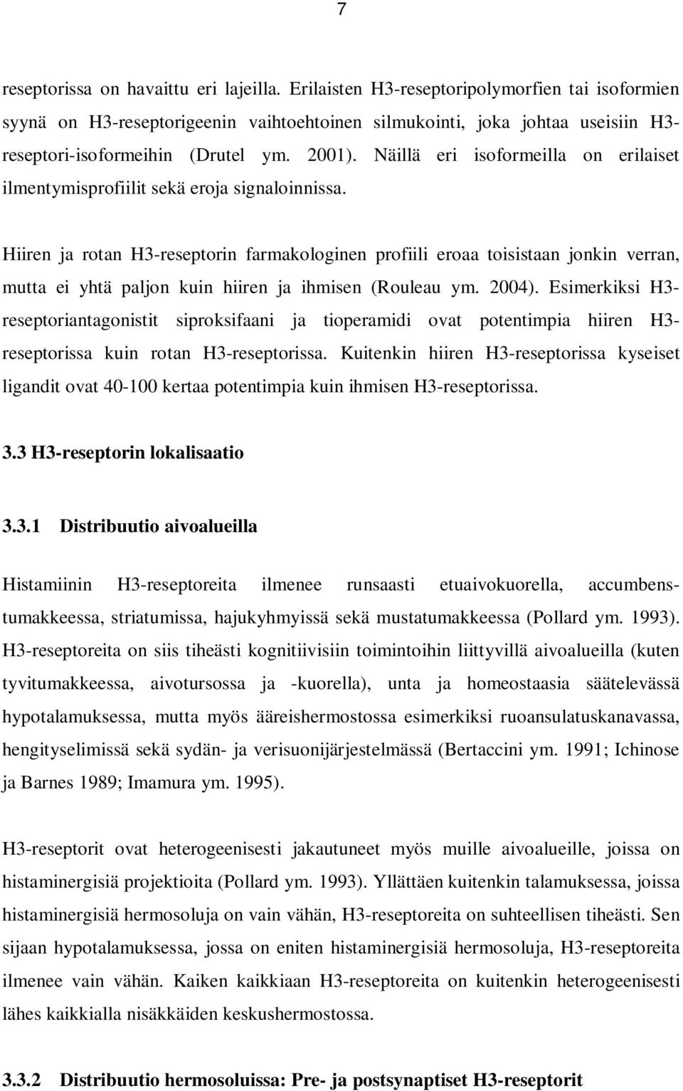 Näillä eri isoformeilla on erilaiset ilmentymisprofiilit sekä eroja signaloinnissa.