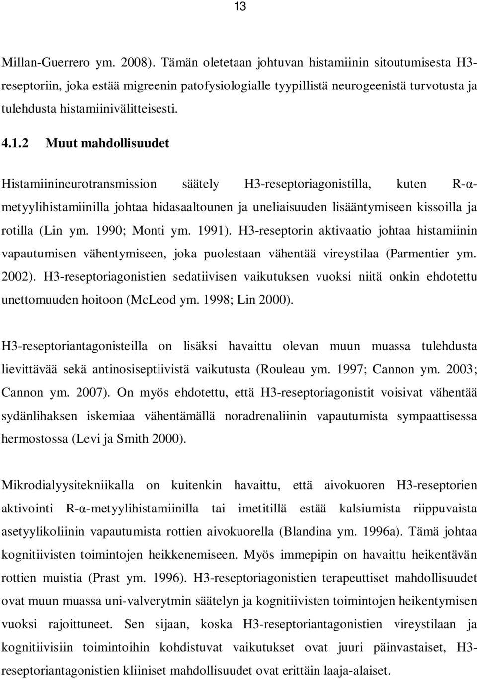 2 Muut mahdollisuudet Histamiinineurotransmission säätely H3-reseptoriagonistilla, kuten R- metyylihistamiinilla johtaa hidasaaltounen ja uneliaisuuden lisääntymiseen kissoilla ja rotilla (Lin ym.