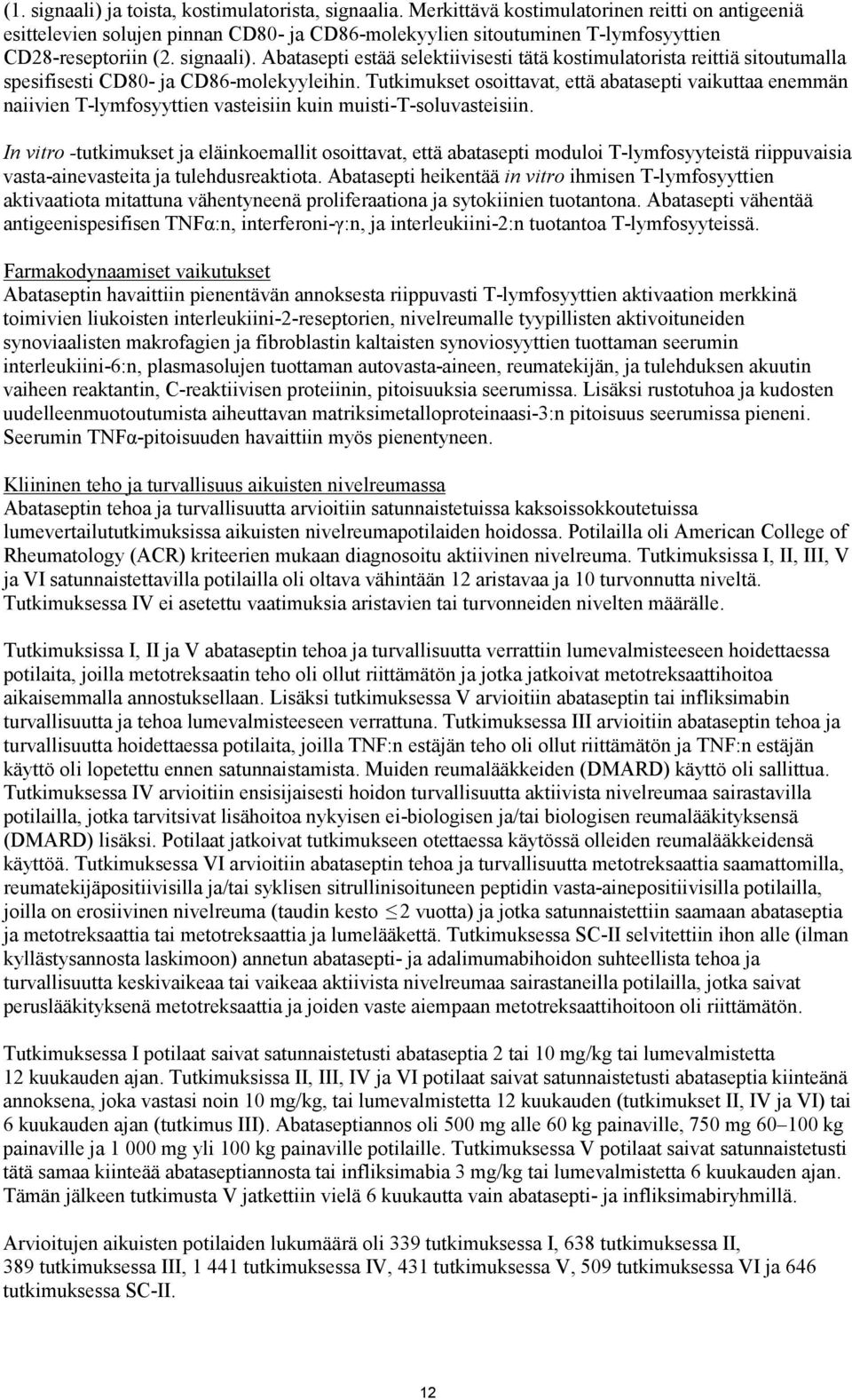 Abatasepti estää selektiivisesti tätä kostimulatorista reittiä sitoutumalla spesifisesti CD80- ja CD86-molekyyleihin.