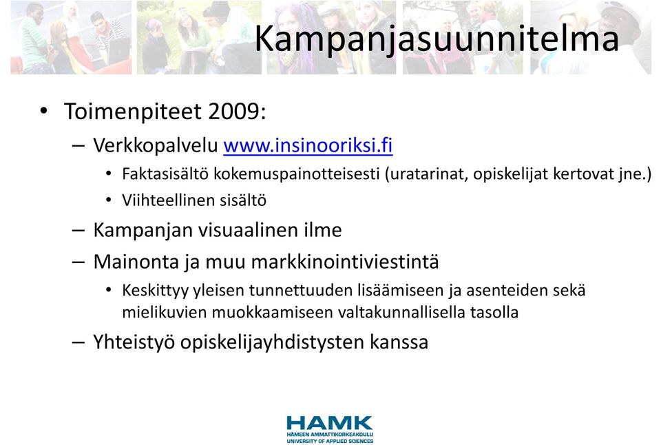 ) Viihteellinen sisältö Kampanjan visuaalinen ilme Mainonta ja muu markkinointiviestintä