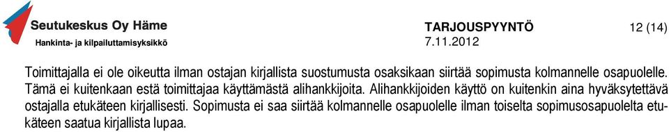 Alihankkijoiden käyttö on kuitenkin aina hyväksytettävä ostajalla etukäteen kirjallisesti.