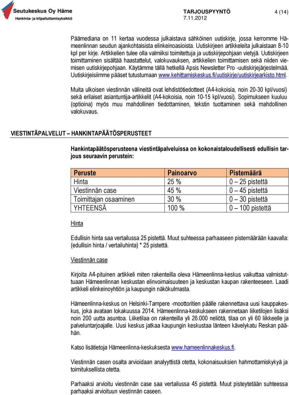 Uutiskirjeen toimittaminen sisältää haastattelut, valokuvauksen, artikkelien toimittamisen sekä niiden viemisen uutiskirjepohjaan. Käytämme tällä hetkellä Apsis Newsletter Pro -uutiskirjejärjestelmää.