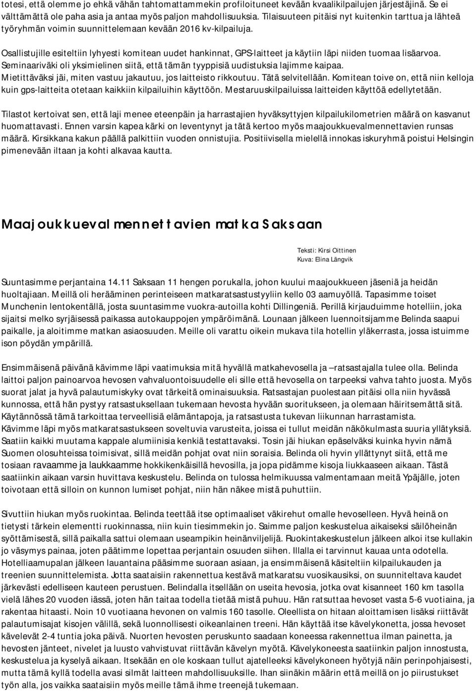 Osallistujille esiteltiin lyhyesti komitean uudet hankinnat, GPS-laitteet ja käytiin läpi niiden tuomaa lisäarvoa.