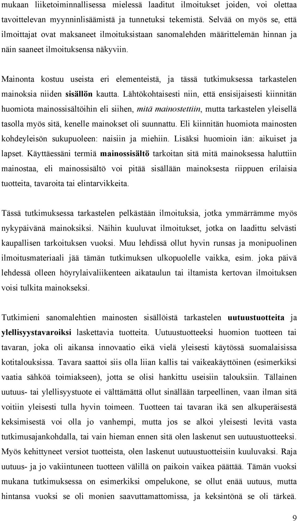 Mainonta kostuu useista eri elementeistä, ja tässä tutkimuksessa tarkastelen mainoksia niiden sisällön kautta.