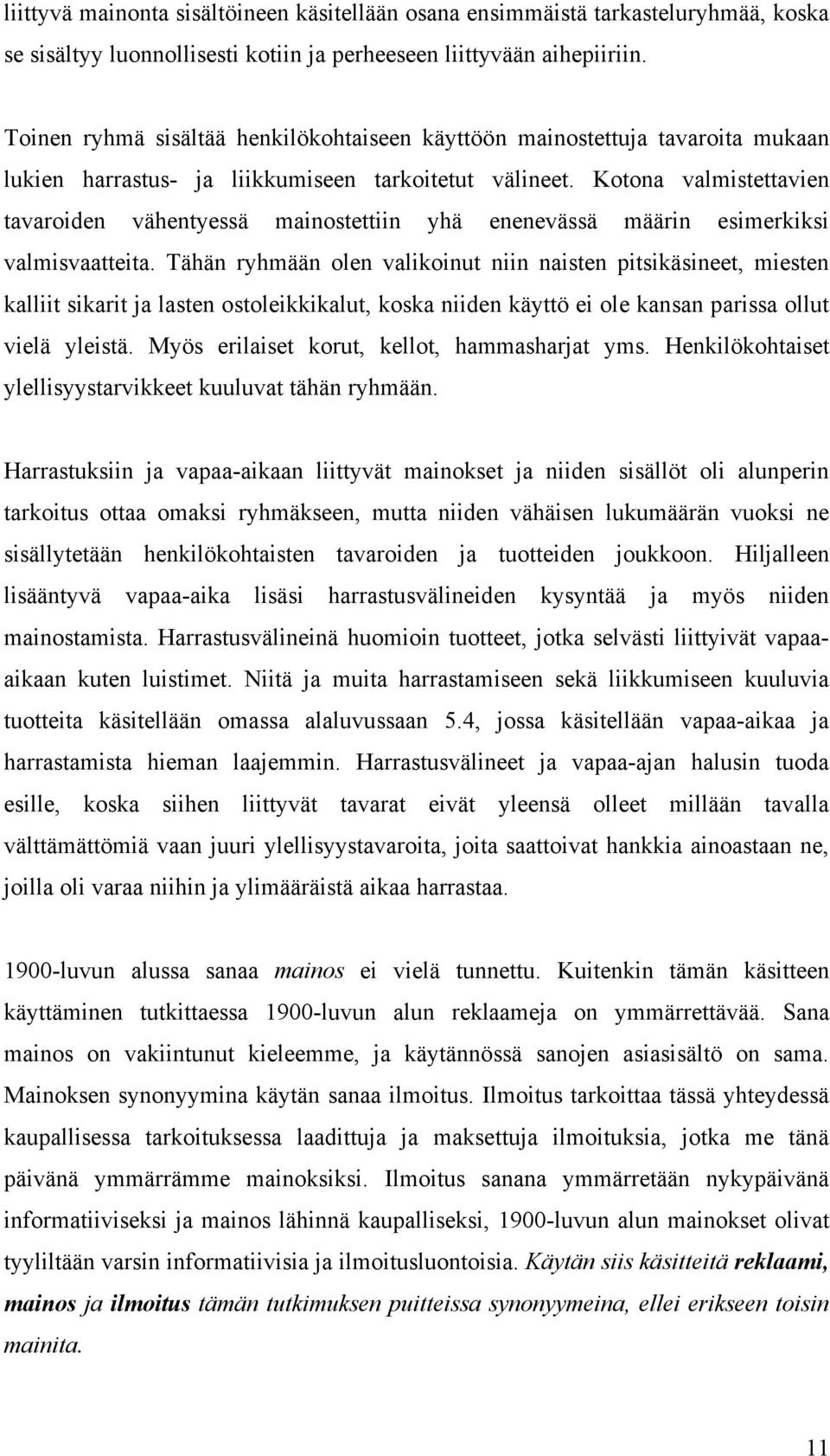 Kotona valmistettavien tavaroiden vähentyessä mainostettiin yhä enenevässä määrin esimerkiksi valmisvaatteita.