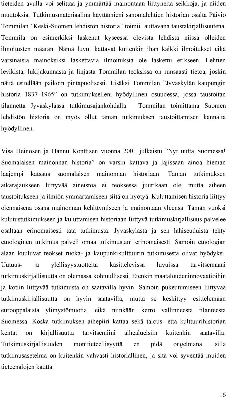 Tommila on esimerkiksi laskenut kyseessä olevista lehdistä niissä olleiden ilmoitusten määrän.