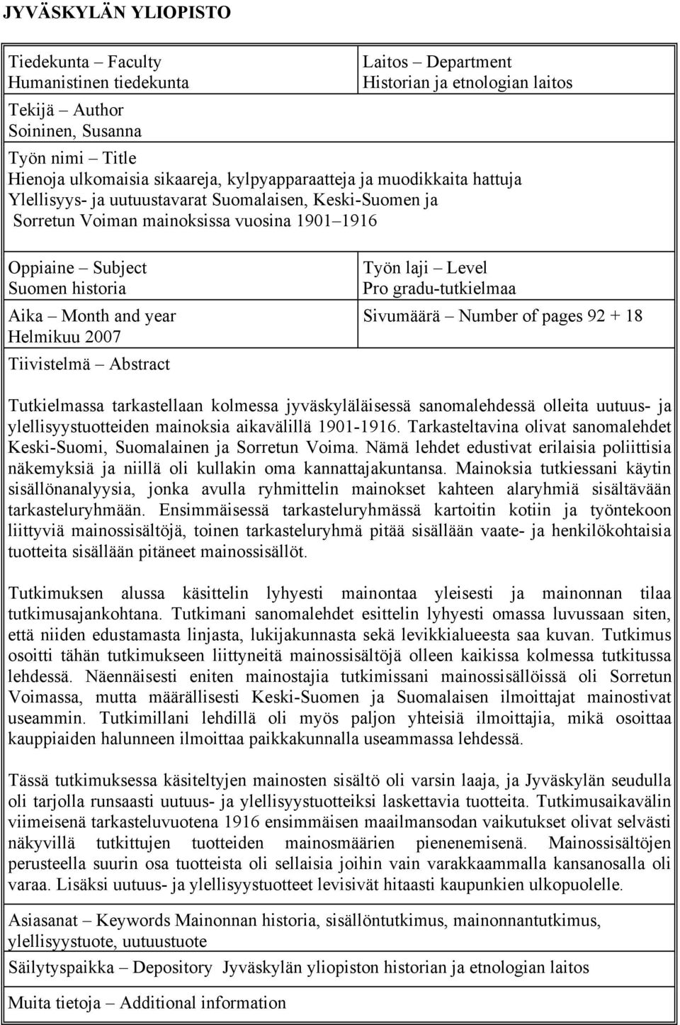 Helmikuu 2007 Tiivistelmä Abstract Työn laji Level Pro gradu-tutkielmaa Sivumäärä Number of pages 92 + 18 Tutkielmassa tarkastellaan kolmessa jyväskyläläisessä sanomalehdessä olleita uutuus- ja