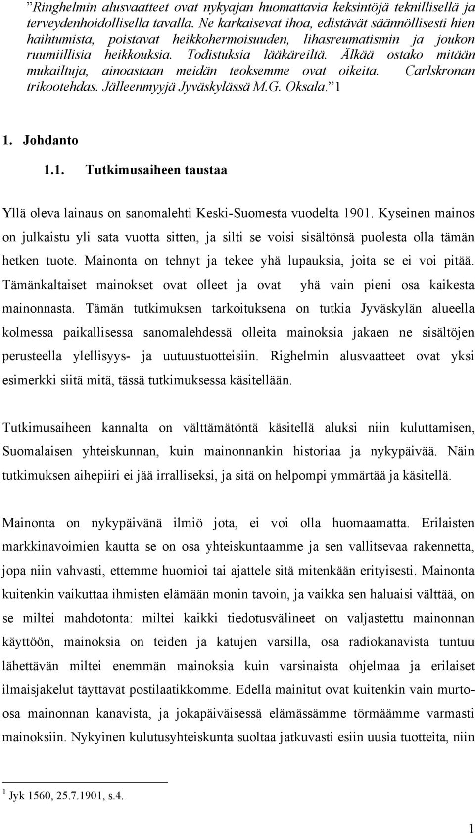 Älkää ostako mitään mukailtuja, ainoastaan meidän teoksemme ovat oikeita. Carlskronan trikootehdas. Jälleenmyyjä Jyväskylässä M.G. Oksala. 1 