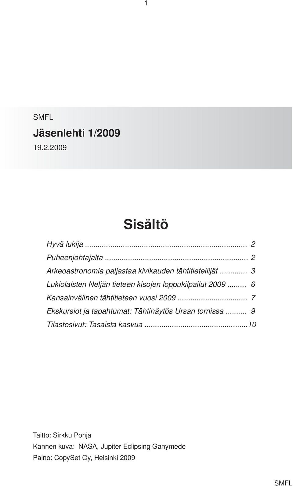 .. 3 Lukiolaisten Neljän tieteen kisojen loppukilpailut 2009... 6 Kansainvälinen tähtitieteen vuosi 2009.