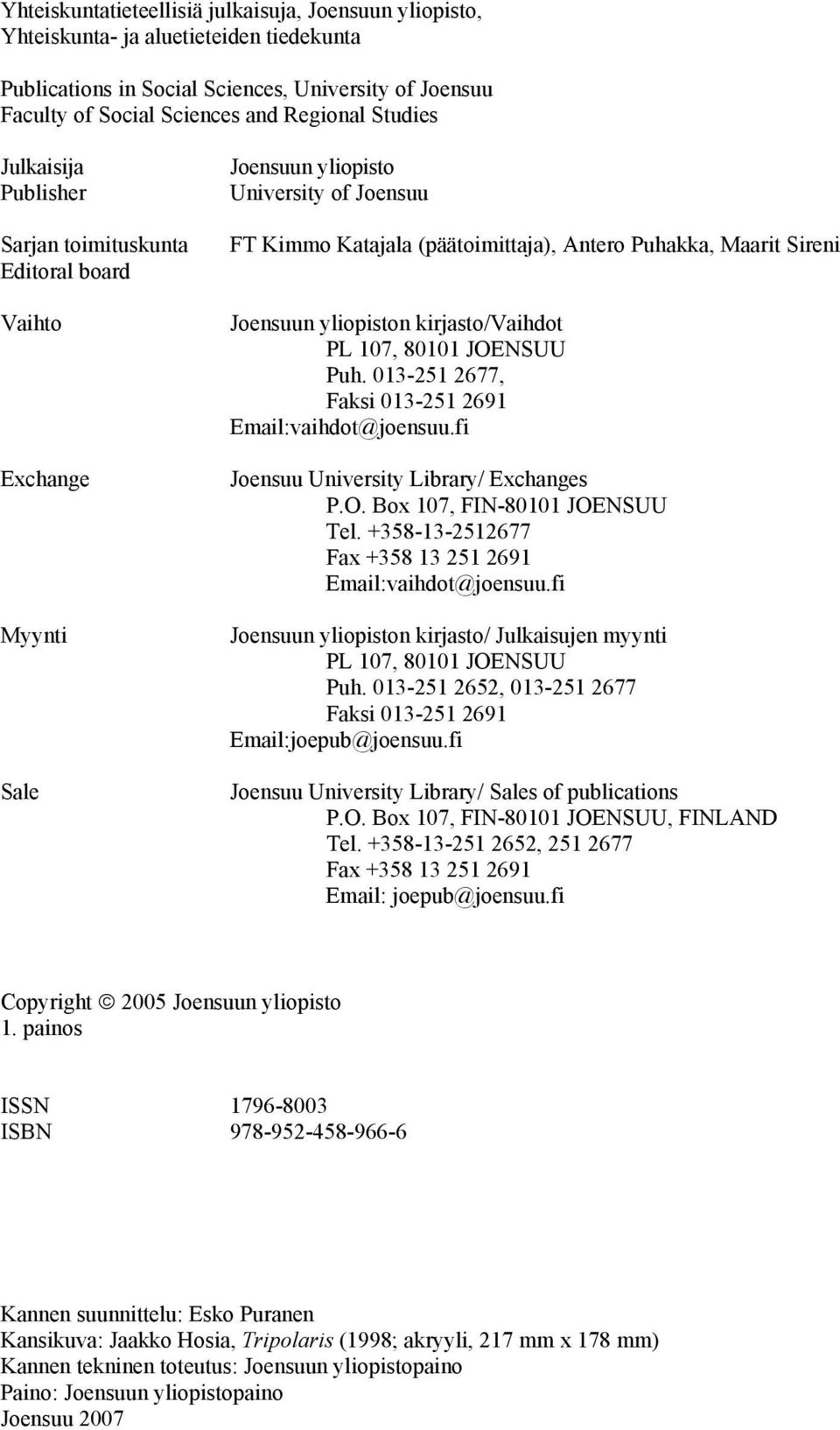 yliopiston kirjasto/vaihdot PL 107, 80101 JOENSUU Puh. 013-251 2677, Faksi 013-251 2691 Email:vaihdot@joensuu.fi Joensuu University Library/ Exchanges P.O. Box 107, FIN-80101 JOENSUU Tel.