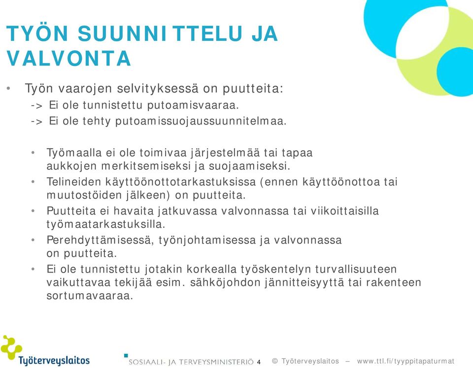 Telineiden käyttöönottotarkastuksissa (ennen käyttöönottoa tai muutostöiden jälkeen) on puutteita.