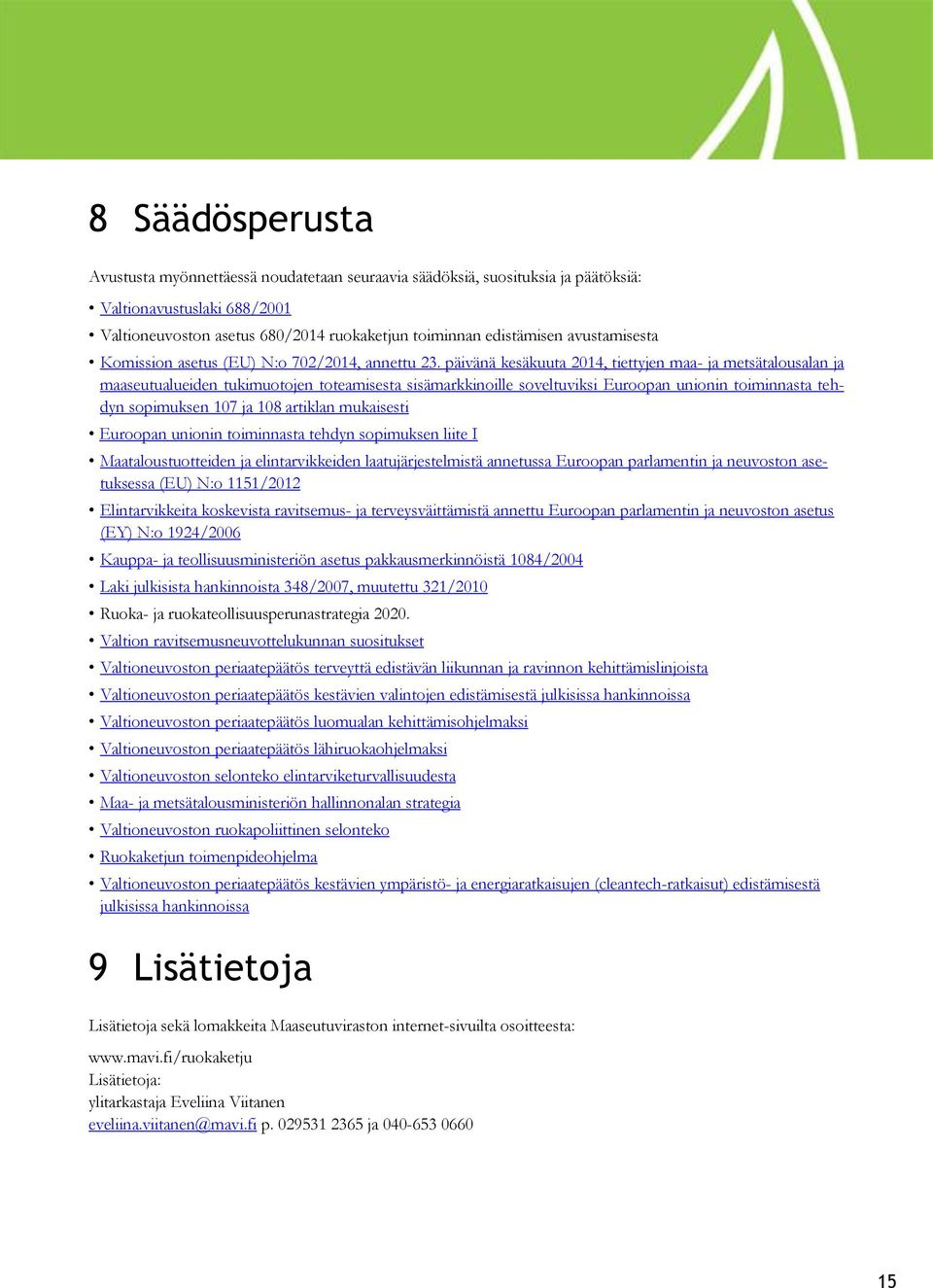 päivänä kesäkuuta 2014, tiettyjen maa- ja metsätalousalan ja maaseutualueiden tukimuotojen toteamisesta sisämarkkinoille soveltuviksi Euroopan unionin toiminnasta tehdyn sopimuksen 107 ja 108