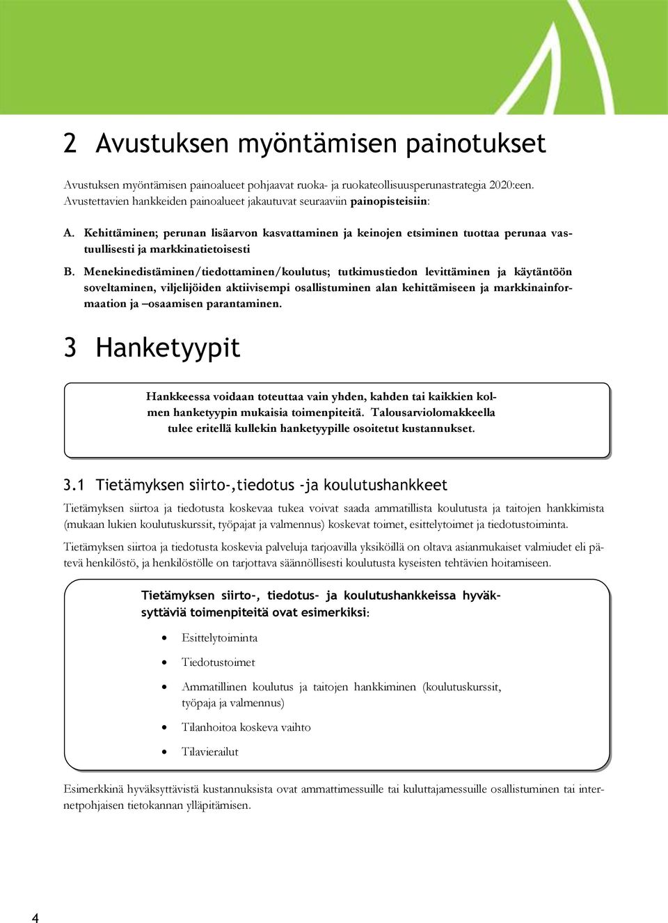 Kehittäminen; perunan lisäarvon kasvattaminen ja keinojen etsiminen tuottaa perunaa vastuullisesti ja markkinatietoisesti B.