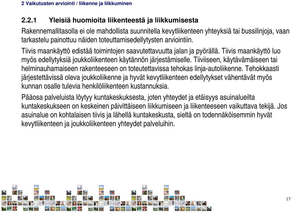 Tiivis maankäyttö luo myös edellytyksiä joukkoliikenteen käytännön järjestämiselle. Tiiviiseen, käytävämäiseen tai helminauhamaiseen rakenteeseen on toteutettavissa tehokas linja-autoliikenne.