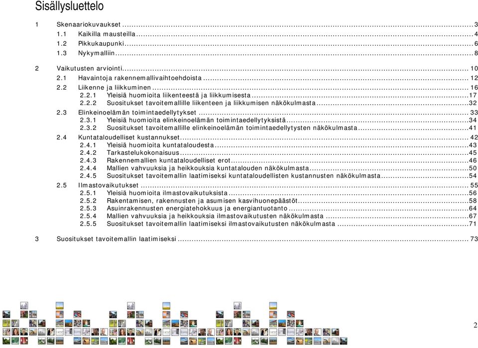 3 Elinkeinoelämän toimintaedellytykset... 33 2.3.1 Yleisiä huomioita elinkeinoelämän toimintaedellytyksistä...34 2.3.2 Suositukset tavoitemallille elinkeinoelämän toimintaedellytysten näkökulmasta.