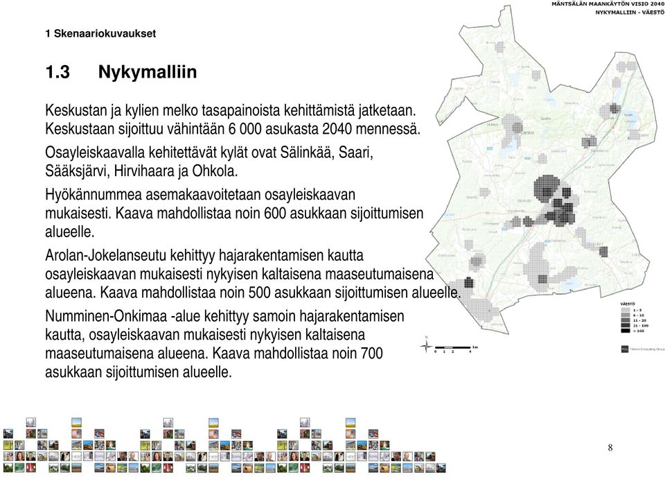 Kaava mahdollistaa noin 600 asukkaan sijoittumisen alueelle. Arolan-Jokelanseutu kehittyy hajarakentamisen kautta osayleiskaavan mukaisesti nykyisen kaltaisena maaseutumaisena alueena.