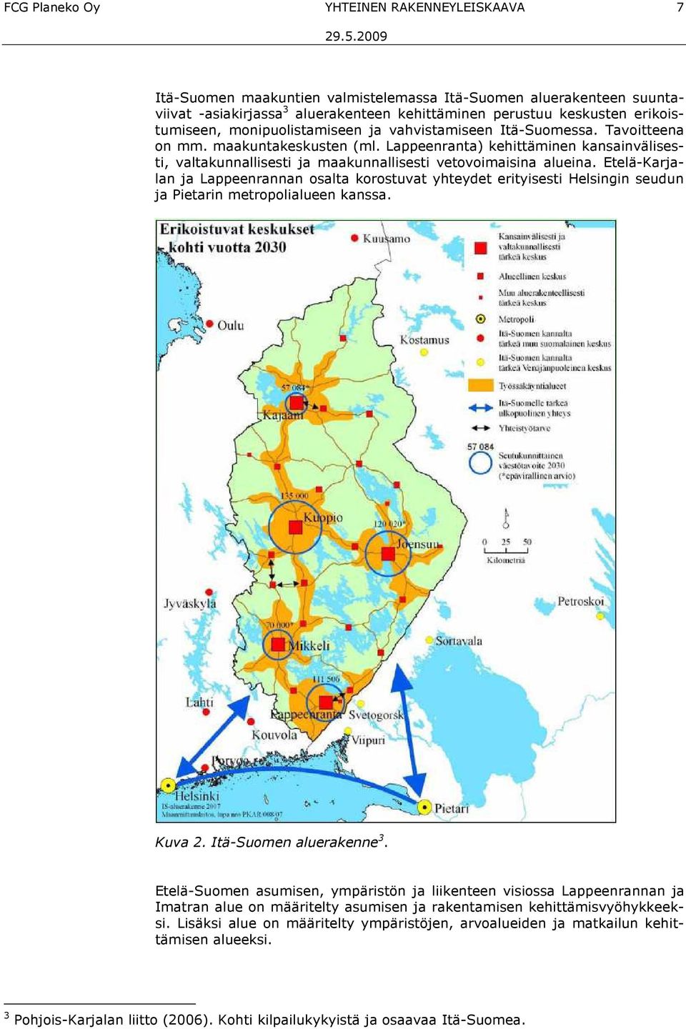 Etelä-Karjalan ja Lappeenrannan osalta korostuvat yhteydet erityisesti Helsingin seudun ja Pietarin metropolialueen kanssa. Kuva 2. Itä-Suomen aluerakenne 3.