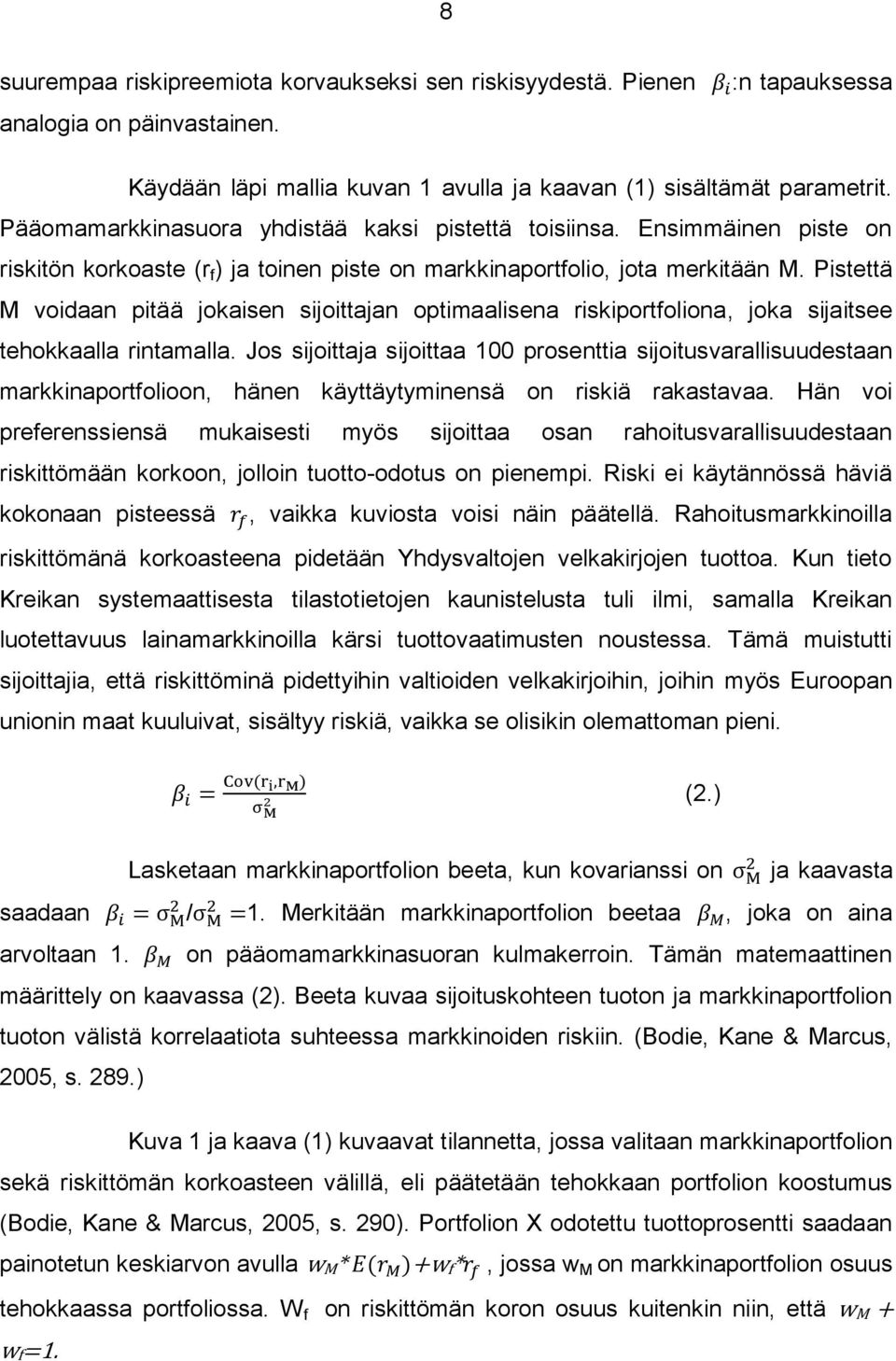 Pistettä M voidaan pitää jokaisen sijoittajan optimaalisena riskiportfoliona, joka sijaitsee tehokkaalla rintamalla.