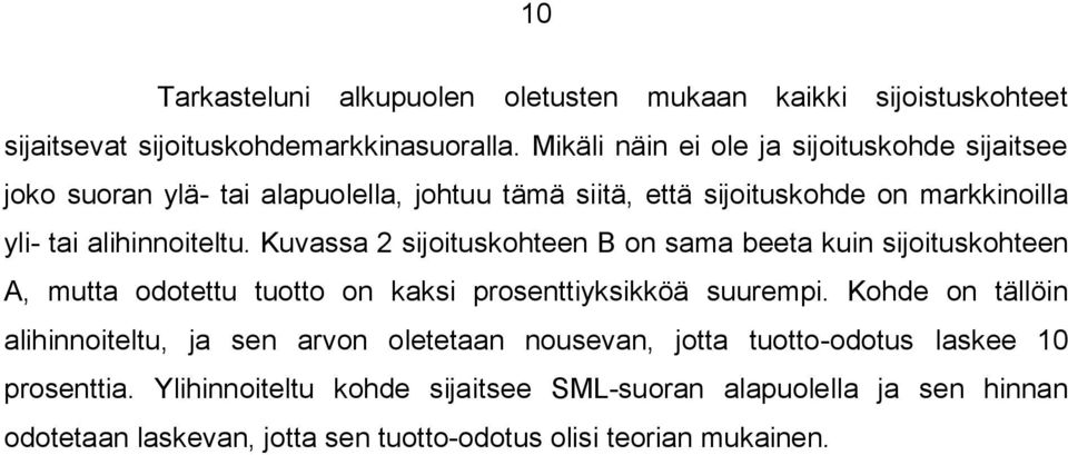 Kuvassa 2 sijoituskohteen B on sama beeta kuin sijoituskohteen A, mutta odotettu tuotto on kaksi prosenttiyksikköä suurempi.