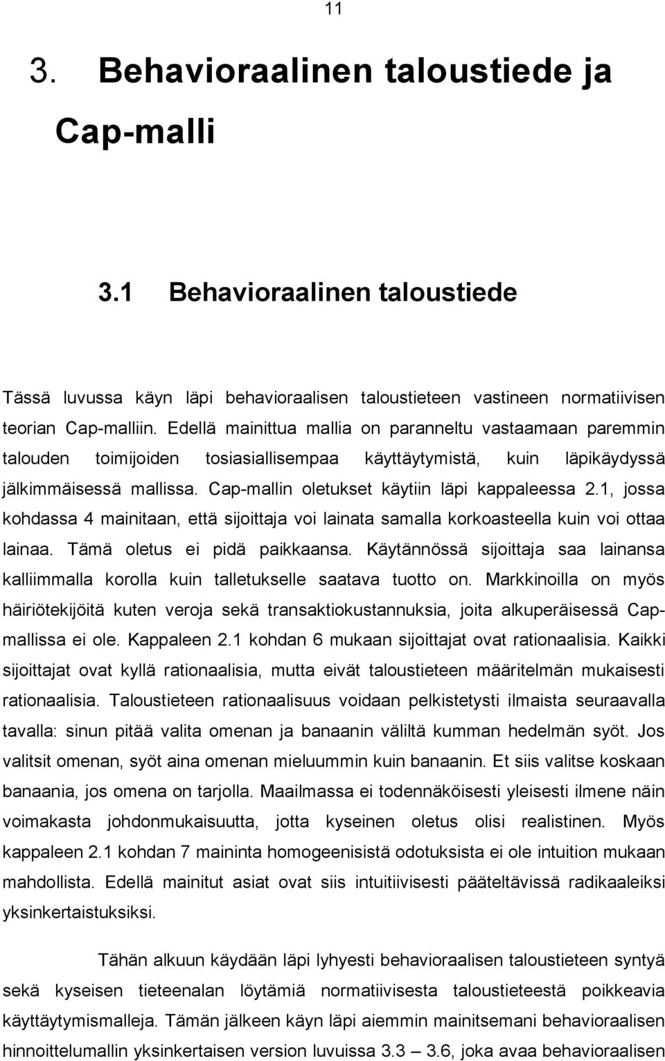 Cap-mallin oletukset käytiin läpi kappaleessa 2.1, jossa kohdassa 4 mainitaan, että sijoittaja voi lainata samalla korkoasteella kuin voi ottaa lainaa. Tämä oletus ei pidä paikkaansa.