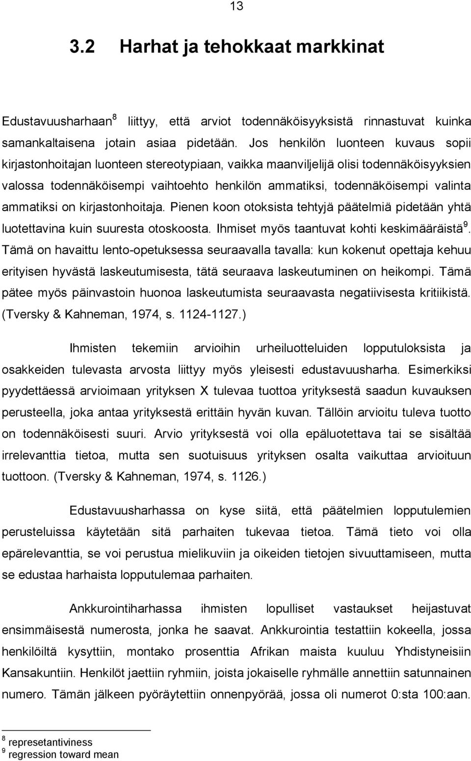 valinta ammatiksi on kirjastonhoitaja. Pienen koon otoksista tehtyjä päätelmiä pidetään yhtä luotettavina kuin suuresta otoskoosta. Ihmiset myös taantuvat kohti keskimääräistä 9.