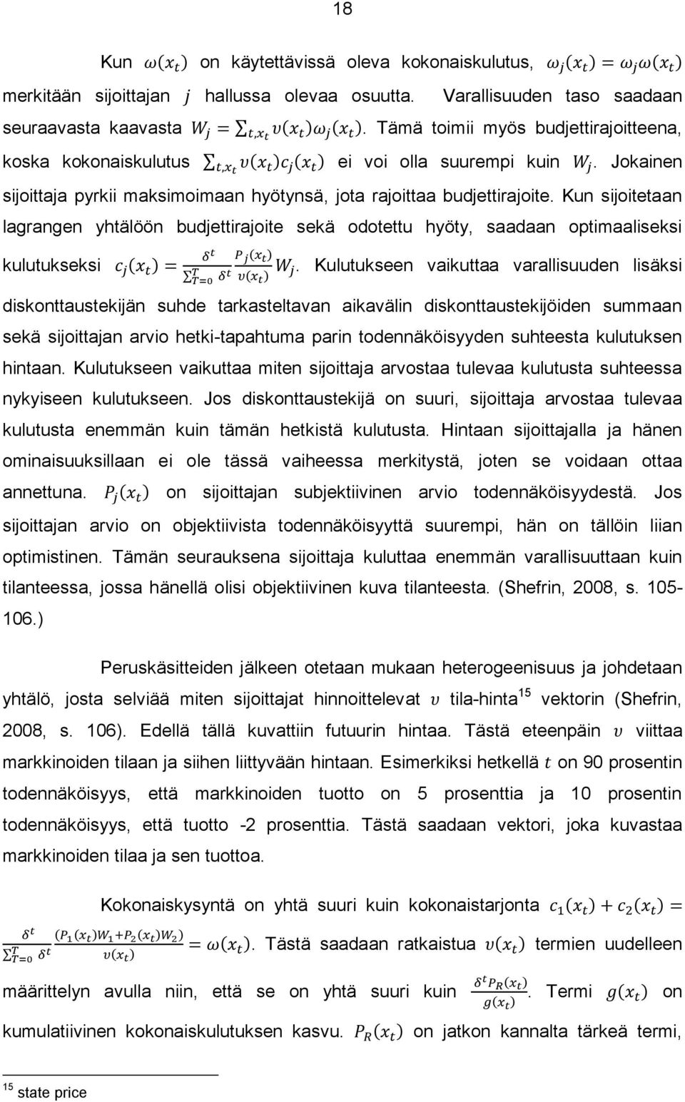 Kun sijoitetaan lagrangen yhtälöön budjettirajoite sekä odotettu hyöty, saadaan optimaaliseksi kulutukseksi.