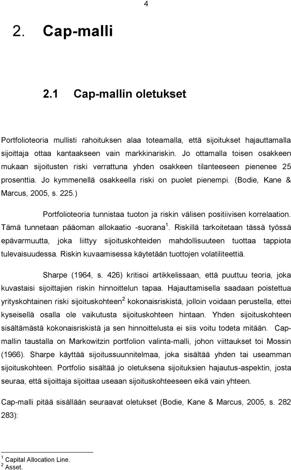 225.) Portfolioteoria tunnistaa tuoton ja riskin välisen positiivisen korrelaation. Tämä tunnetaan pääoman allokaatio -suorana 1.