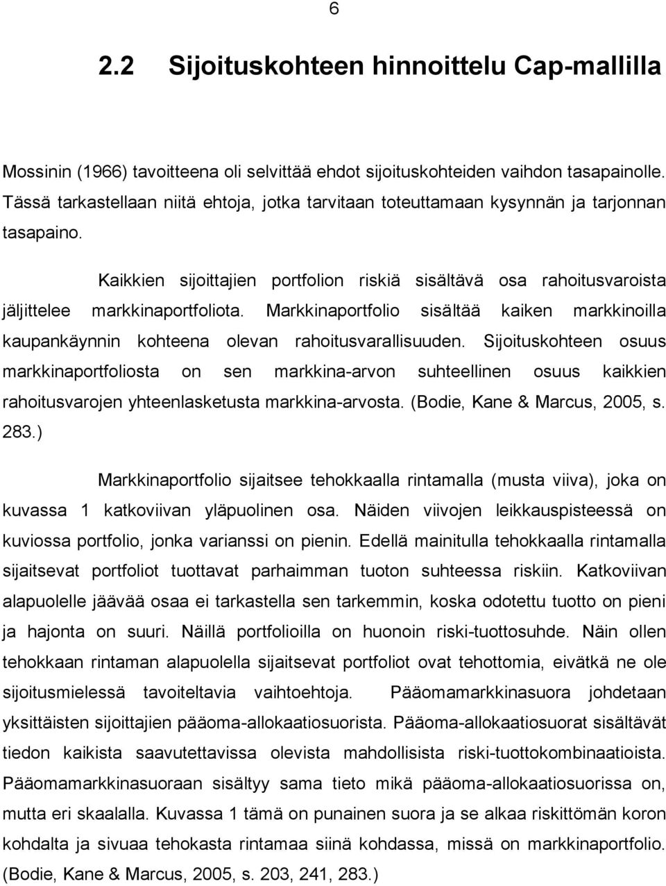 Markkinaportfolio sisältää kaiken markkinoilla kaupankäynnin kohteena olevan rahoitusvarallisuuden.