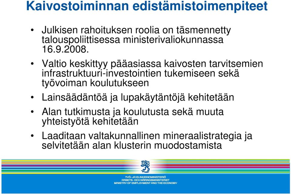 Valtio keskittyy pääasiassa kaivosten tarvitsemien infrastruktuuri-investointien tukemiseen sekä työvoiman