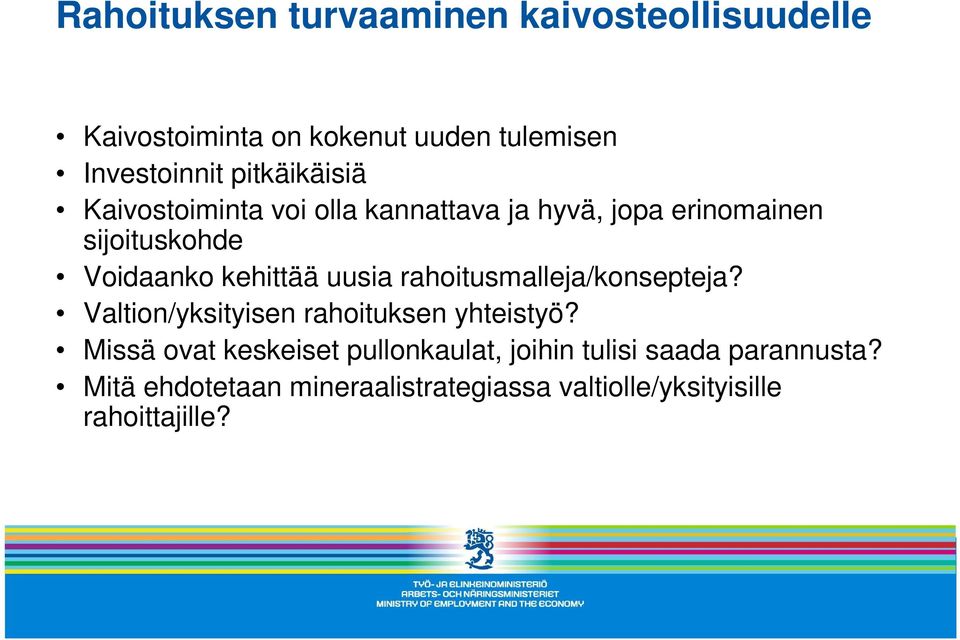 uusia rahoitusmalleja/konsepteja? Valtion/yksityisen rahoituksen yhteistyö?