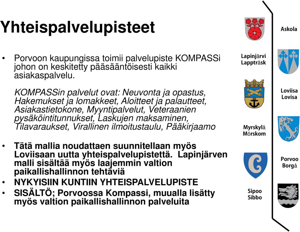 Laskujen maksaminen, Tilavaraukset, Virallinen ilmoitustaulu, Pääkirjaamo Tätä mallia noudattaen suunnitellaan myös Loviisaan uutta yhteispalvelupistettä.