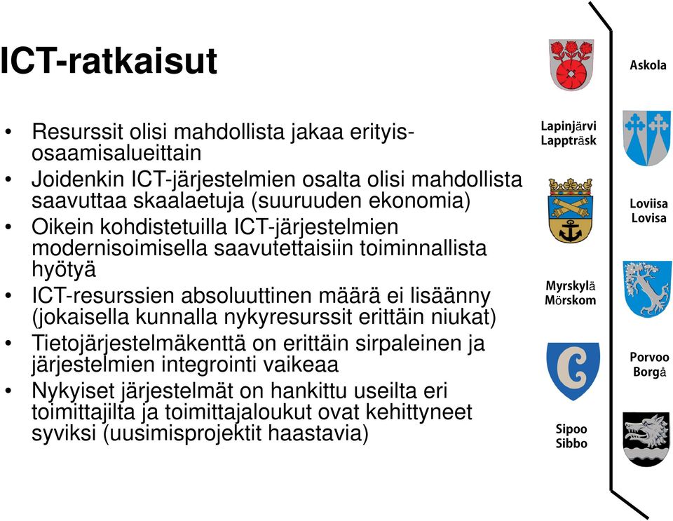 määrä ei lisäänny (jokaisella kunnalla nykyresurssit erittäin niukat) Tietojärjestelmäkenttä on erittäin sirpaleinen ja järjestelmien integrointi