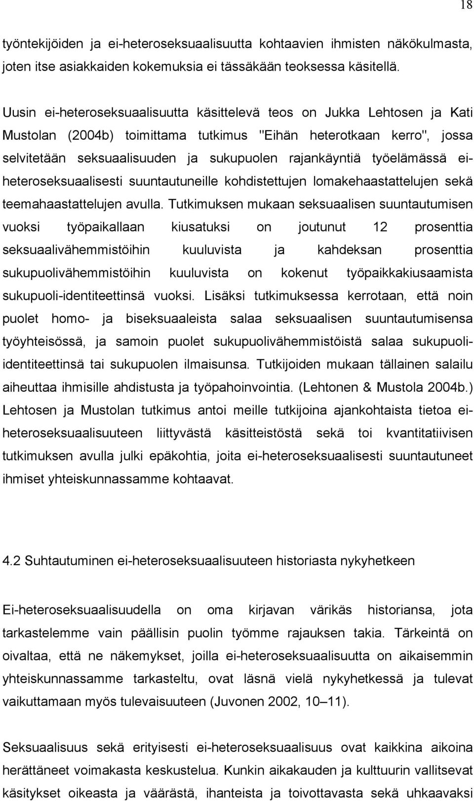 työelämässä eiheteroseksuaalisesti suuntautuneille kohdistettujen lomakehaastattelujen sekä teemahaastattelujen avulla.