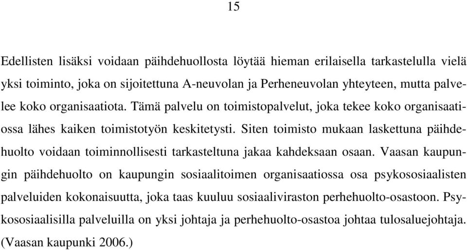 Siten toimisto mukaan laskettuna päihdehuolto voidaan toiminnollisesti tarkasteltuna jakaa kahdeksaan osaan.