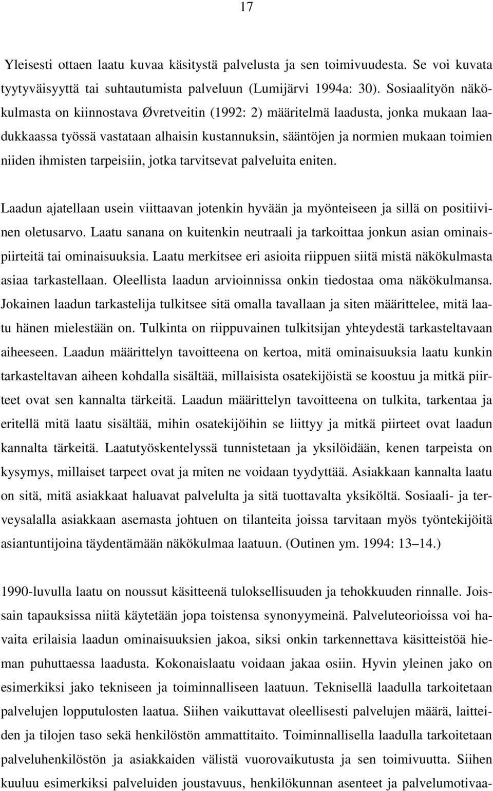 ihmisten tarpeisiin, jotka tarvitsevat palveluita eniten. Laadun ajatellaan usein viittaavan jotenkin hyvään ja myönteiseen ja sillä on positiivinen oletusarvo.