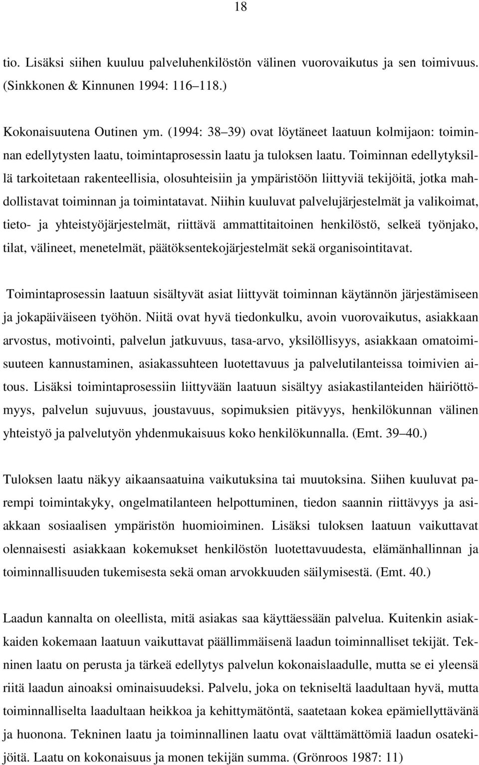 Toiminnan edellytyksillä tarkoitetaan rakenteellisia, olosuhteisiin ja ympäristöön liittyviä tekijöitä, jotka mahdollistavat toiminnan ja toimintatavat.